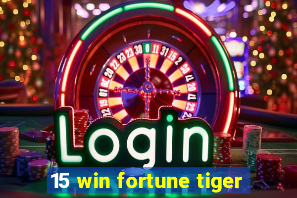 15 win fortune tiger